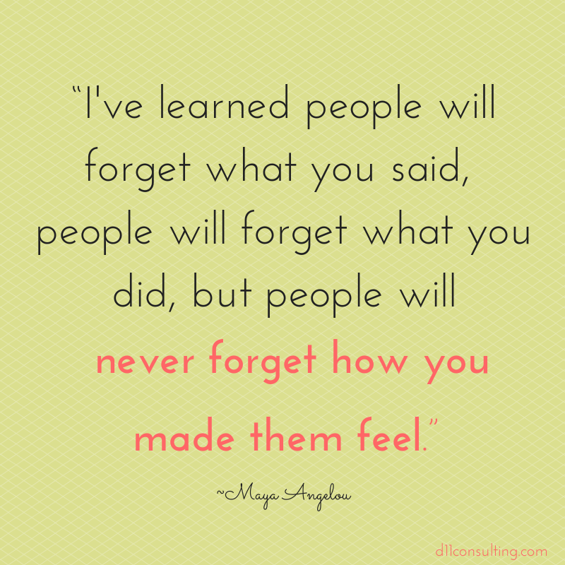 People will never forget how you made them feel